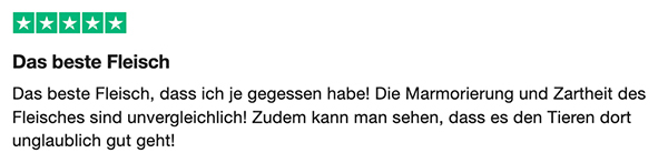 Das beste Fleisch, das ich je gegessen habe! Die Marmorierung und Zartheit des Fleisches sind unvergleichlich! Zudem kann man sehen, dass es den Tieren dort unglaublich gut geht!